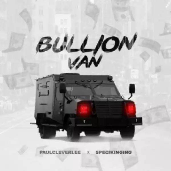 PaulCleverLee - Bullion Van ft. Specikinging